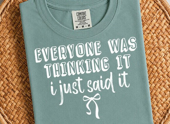 Everyone Was Thinking It I Just Said It: Sassy SVG & PNG Designs