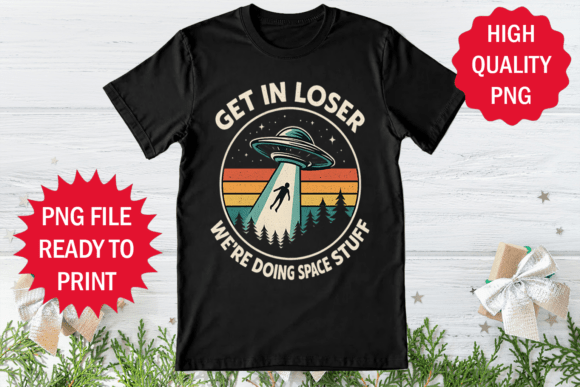 Get in Loser Alien Ufo T-shirt Design: A Cosmic Pop Culture Statement