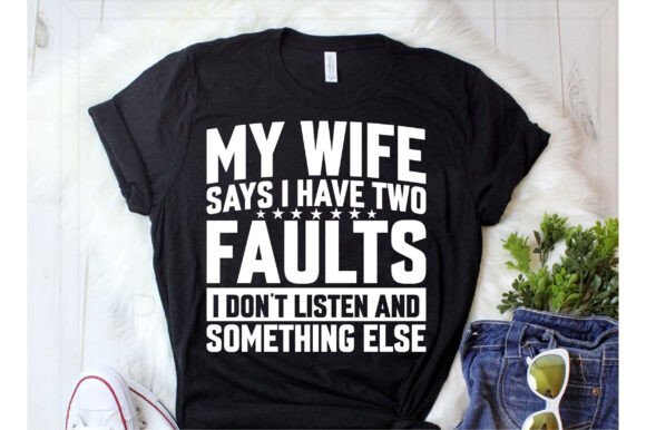 My Wife Says I Have Two Faults I Don't L: A Design Asset With Personality